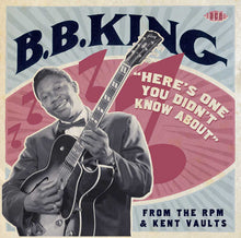 Load image into Gallery viewer, B.B. King : &quot;Here&#39;s One You Didn&#39;t Know About&quot; From The RPM &amp; Kent Vaults (CD, Album, RM)
