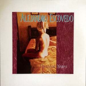Alejandro Escovedo : Thirteen Years (LP + LP, S/Sided + Album, RE, 180)