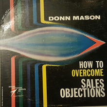 Laden Sie das Bild in den Galerie-Viewer, Donn Mason : How To Overcome Sales Objections (LP)
