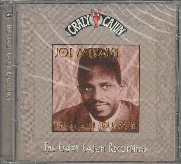 Joe Medwick : I'm An After Hour Man (The Crazy Cajun Recordings) (CD, Album, Comp)