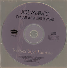 Load image into Gallery viewer, Joe Medwick : I&#39;m An After Hour Man (The Crazy Cajun Recordings) (CD, Album, Comp)
