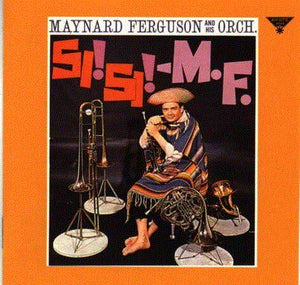 Maynard Ferguson And His Orchestra* : Si! Si! - M.F. (CD, Album, RE)