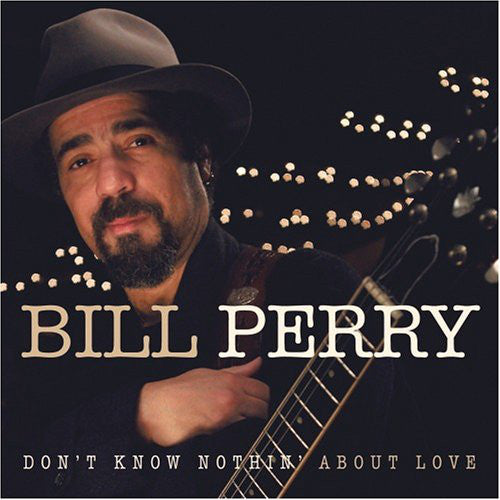 Bill Perry (3) : Don't Know Nothin' About Love (CD, Album)