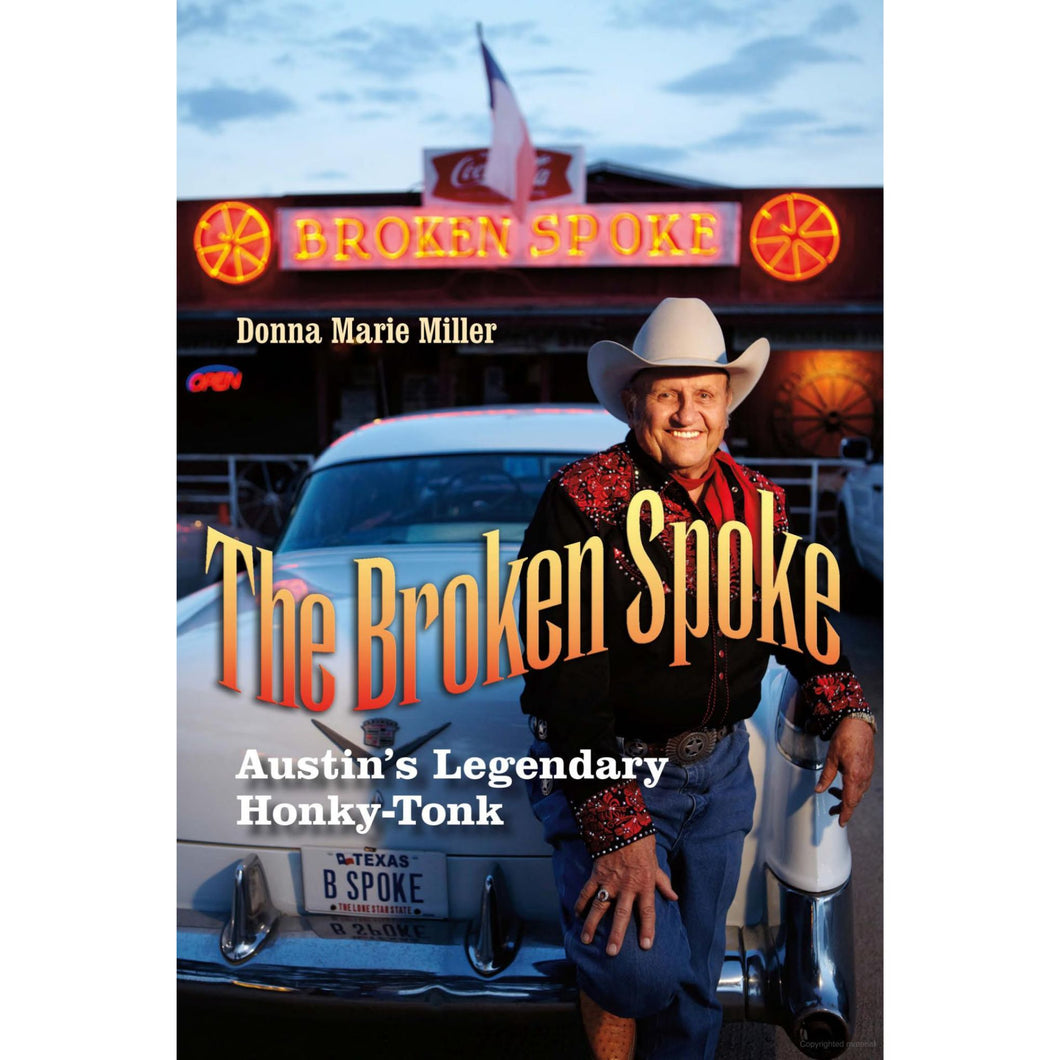 The Broken Spoke: Austin's Legendary Honky-Tonk by Donna Marie Miller
