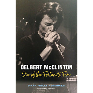 Cover of book "Delbert McClinton - One of the Fortunate Few" by Diana Finlay Hendricks, Forward by Don Imus