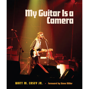 Cover of "My Guitar Is a Camera" by Watt M. Casey Jr., forward by Steve Miller