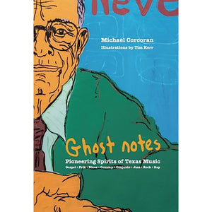 Cover of book "Ghost Notes - Pioneering Spirits of Texas Music" by Michael Corcoran, illustrations by Tim Kerr
