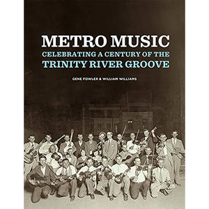 Cover of the book "Metro Music - Celebrating a Century of the Trinity River Groove" by Gene Fowler and William Williams