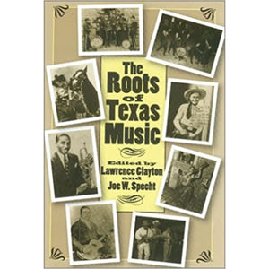 The Roots of Texas Music edited by Lawrence Clayton and Joe W. Specht